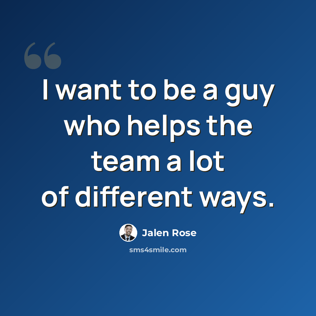 “I want to be a guy who helps the team a lot of different ways.” quote by Jalen Rose