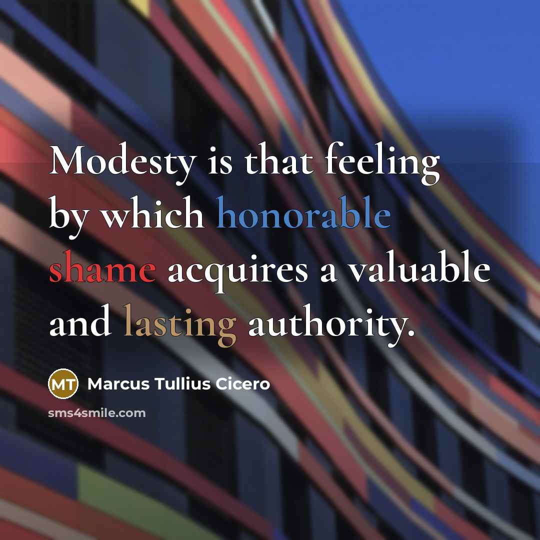 “Modesty is that feeling by which honorable shame acquires a valuable and lasting authority.” quote by Marcus Tullius Cicero