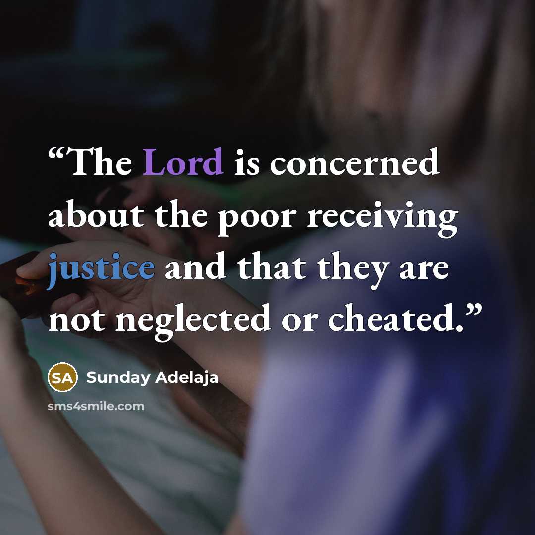“The Lord is concerned about the poor receiving justice and that they are not neglected or cheated.” quote by Sunday Adelaja