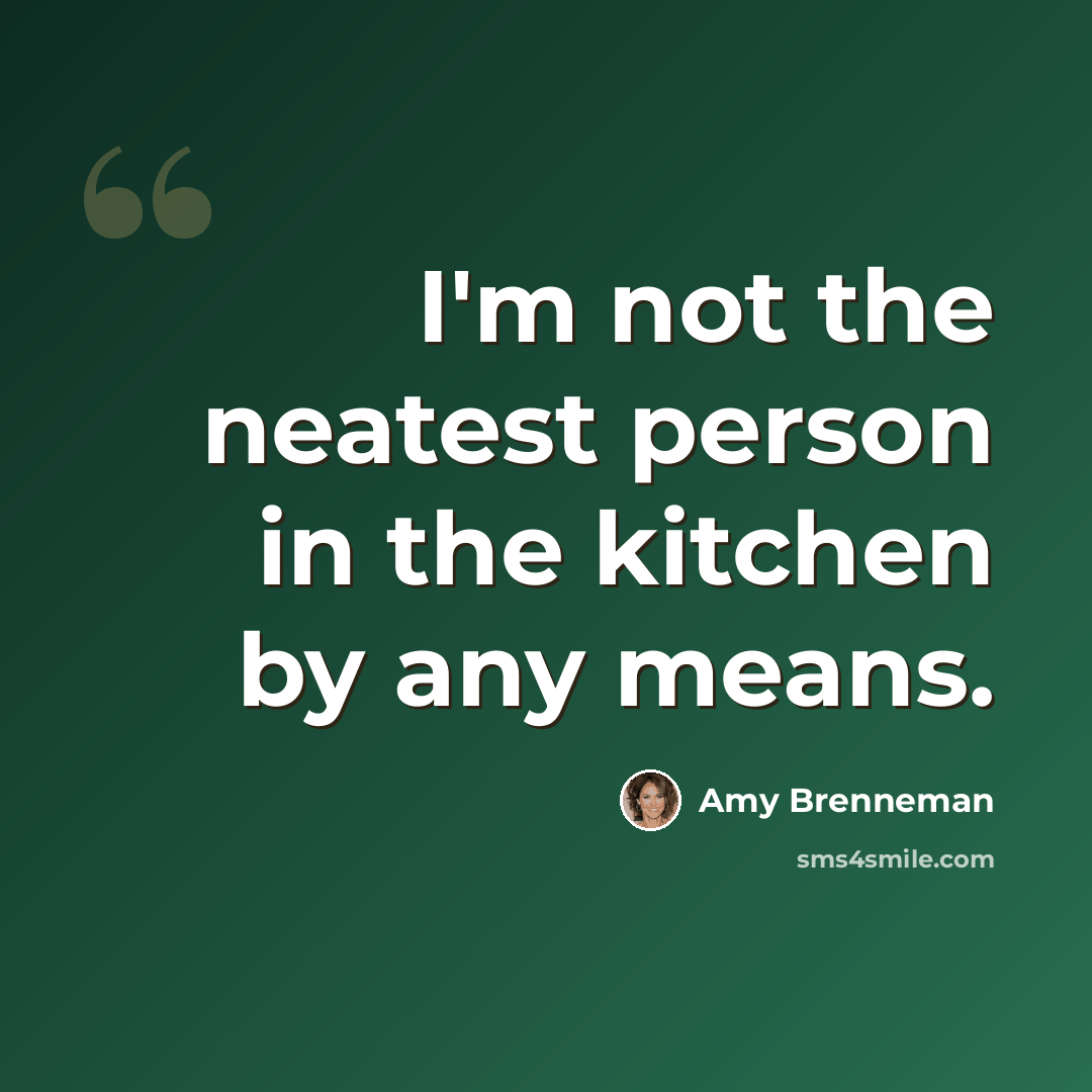 “I'm not the neatest person in the kitchen by any means.” quote by Amy Brenneman