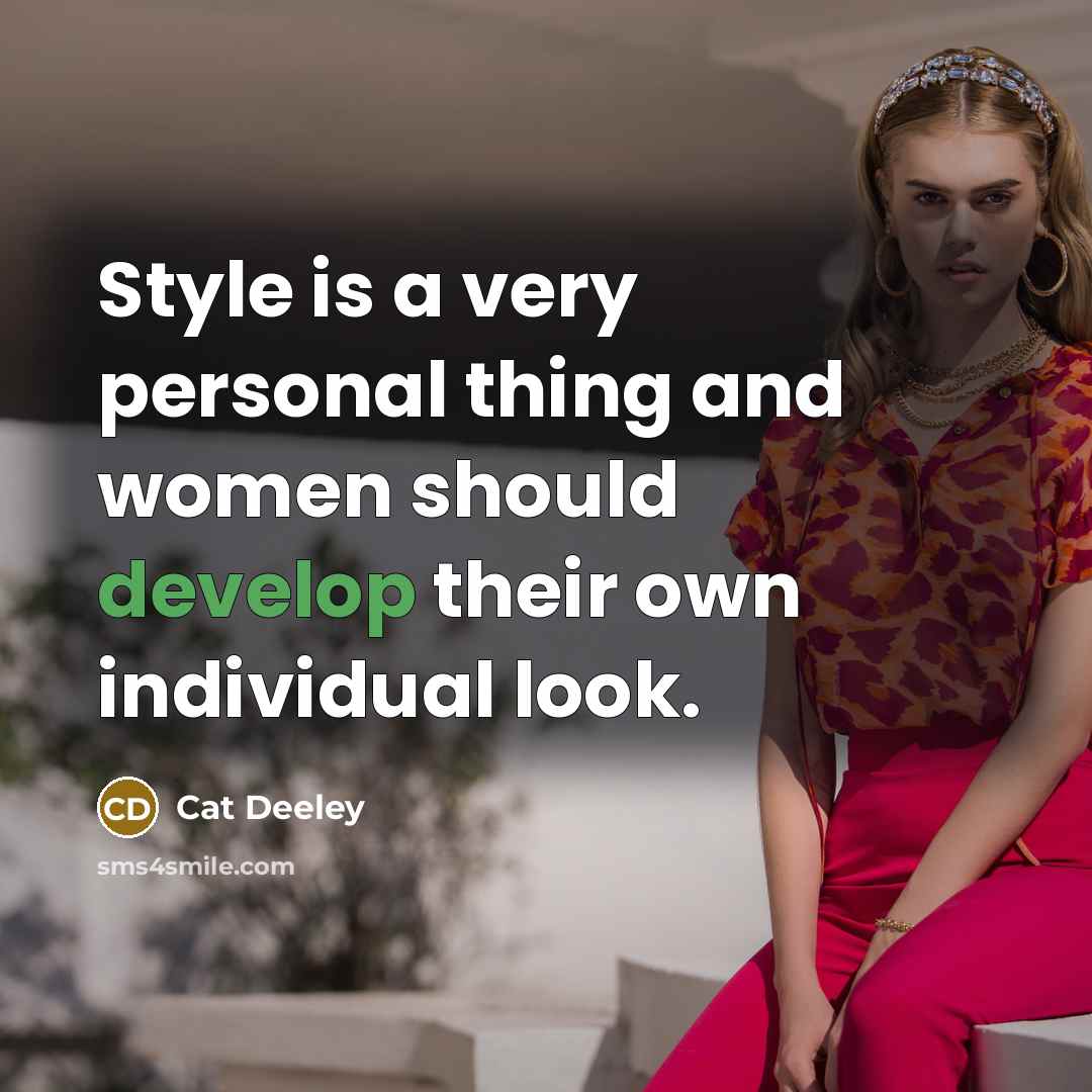“Style is a very personal thing and women should develop their own individual look.” quote by Cat Deeley
