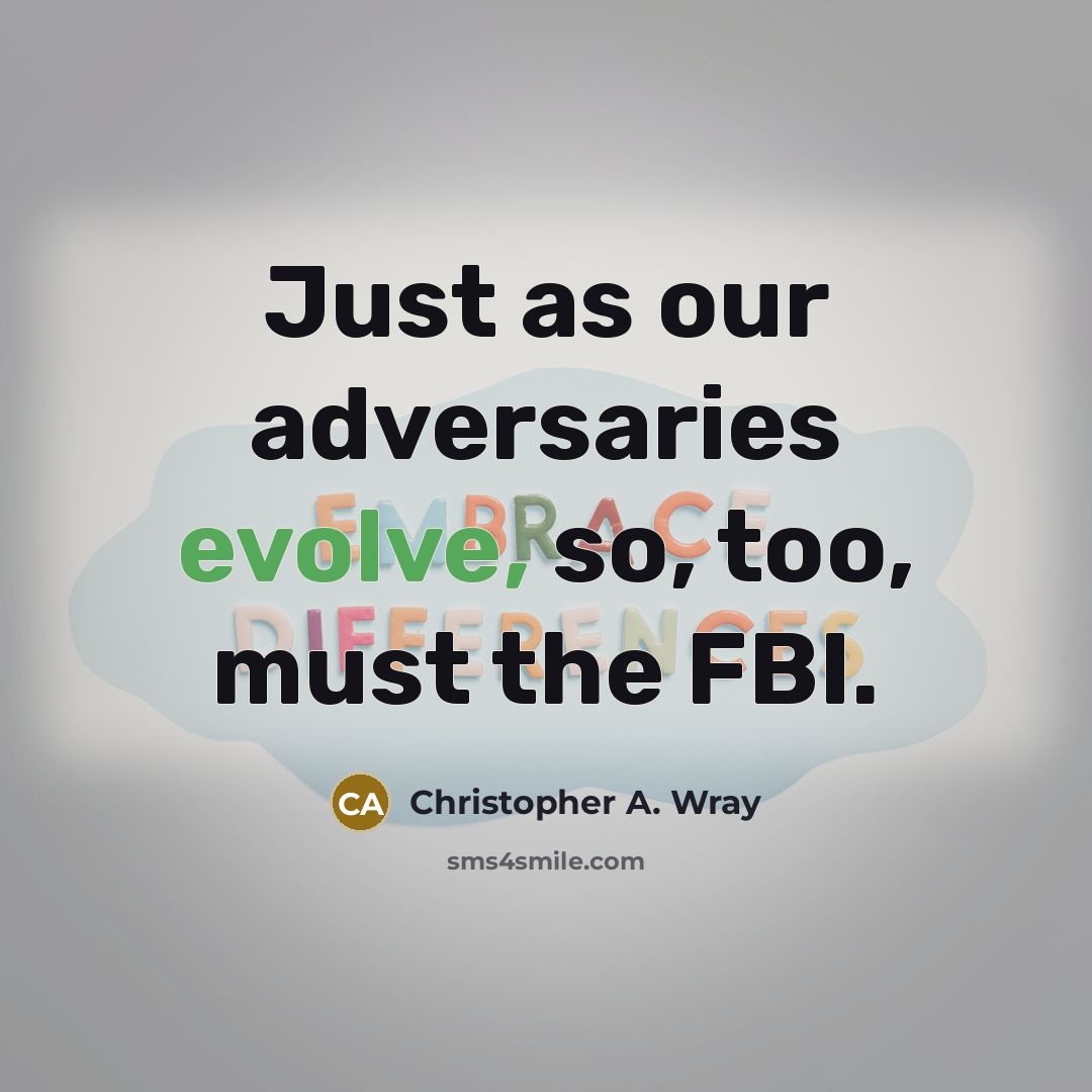 “Just as our adversaries evolve, so, too, must the FBI.” quote by Christopher A. Wray