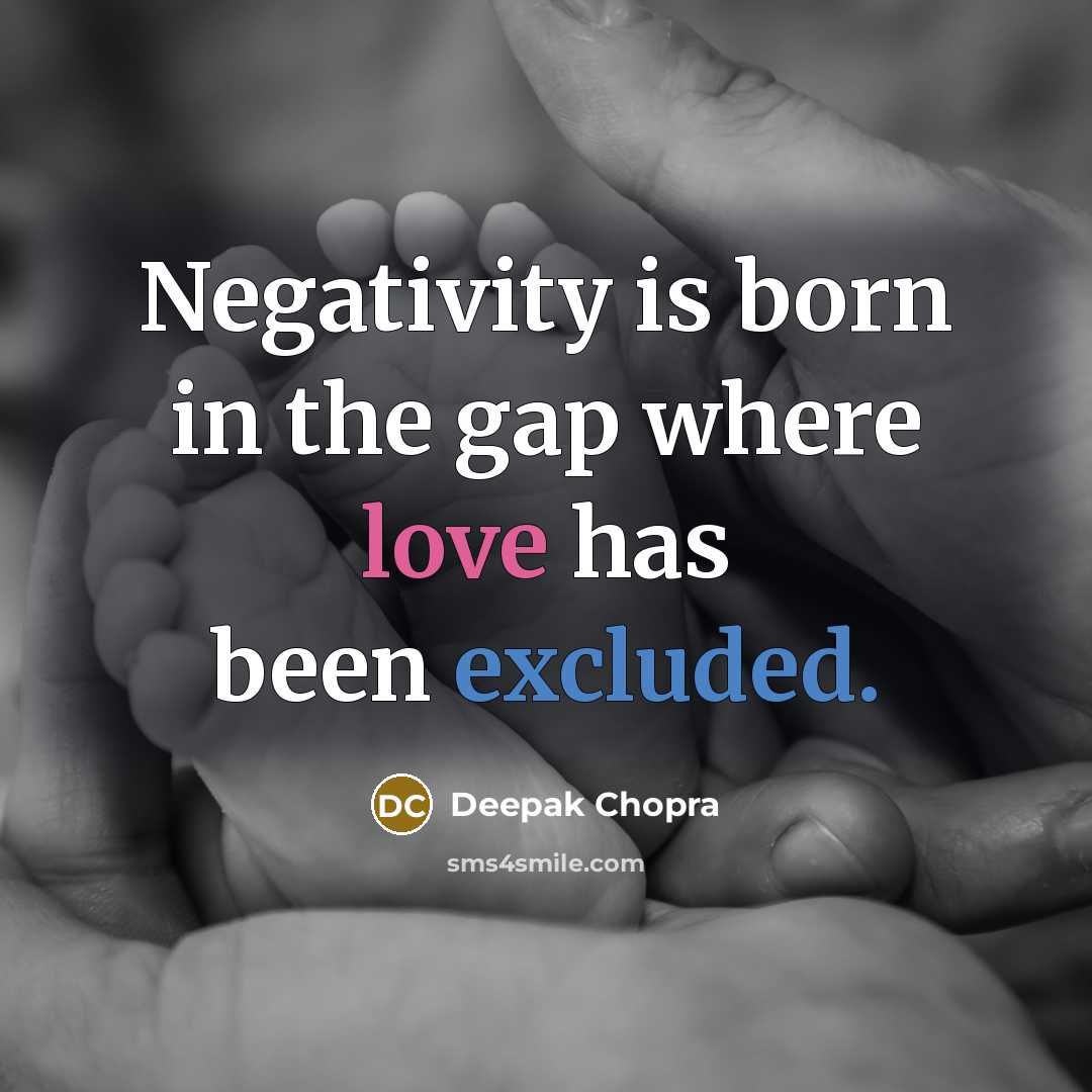“Negativity is born in the gap where love has been excluded.” quote by Deepak Chopra