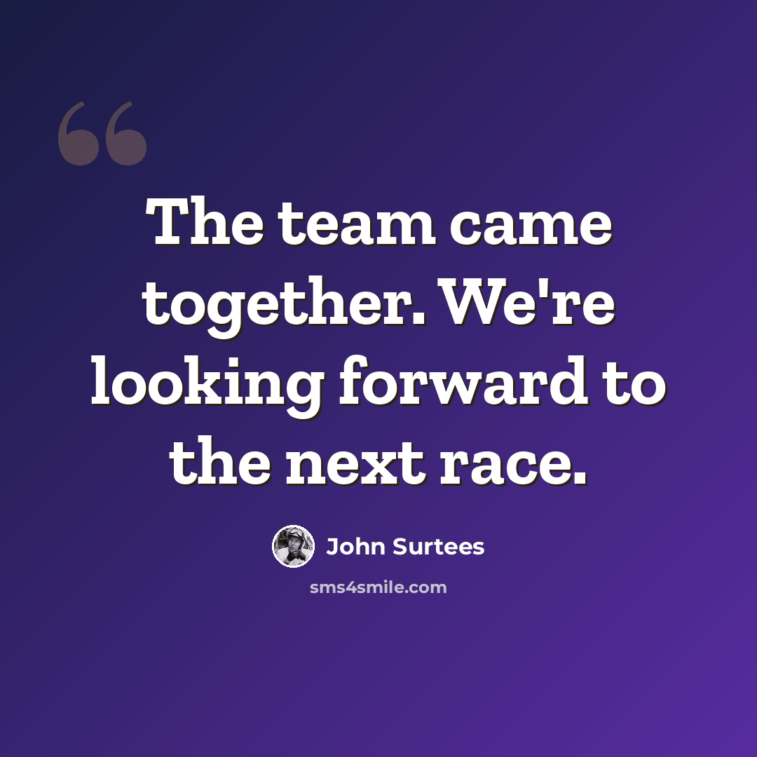 “The team came together. We're looking forward to the next race.” quote by John Surtees