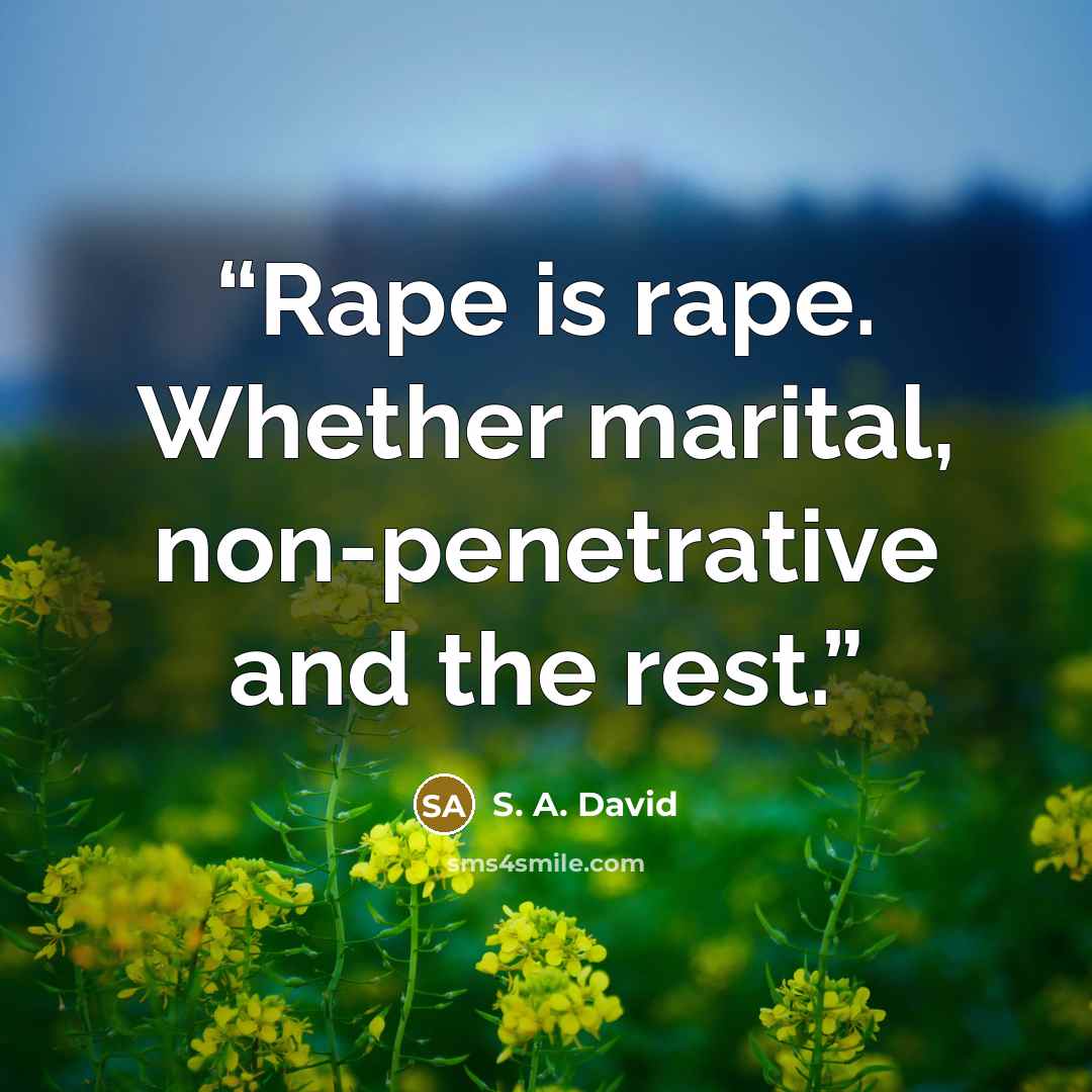 “Rape is rape. Whether marital, non-penetrative and the rest.” quote by S. A. David