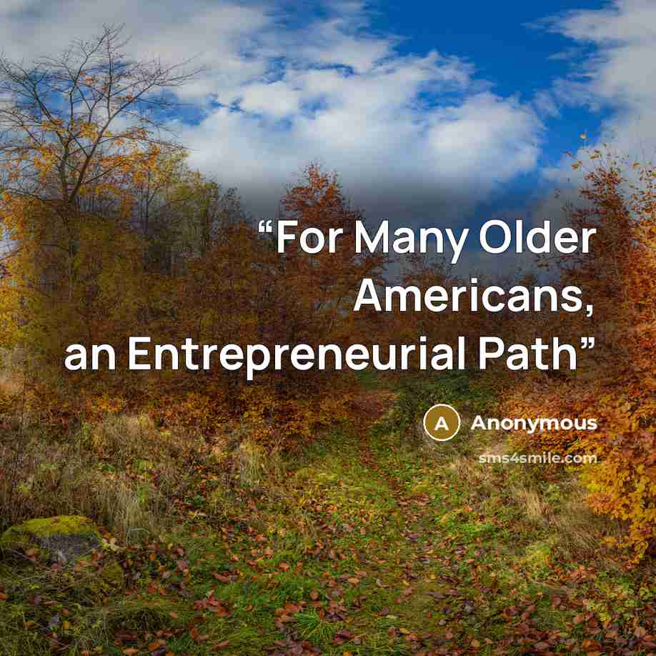 “For Many Older Americans, an Entrepreneurial Path” quote by Anonymous