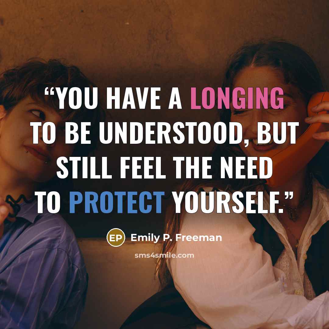 “You have a longing to be understood, but still feel the need to protect yourself.” quote by Emily P. Freeman