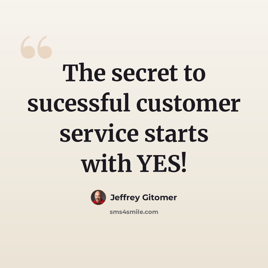 “The secret to sucessful customer service starts with YES!” quote by Jeffrey Gitomer