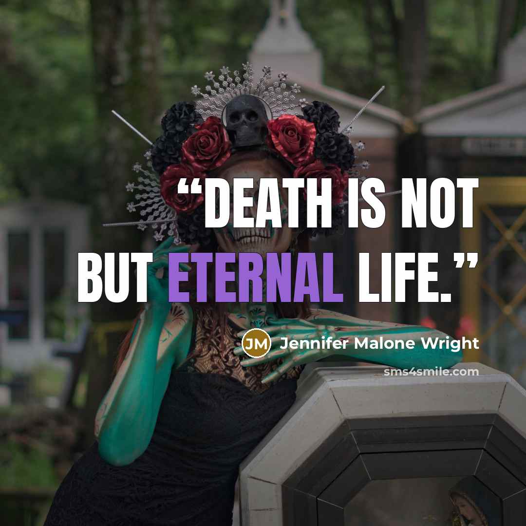 “Death is not but eternal life.” quote by Jennifer Malone Wright