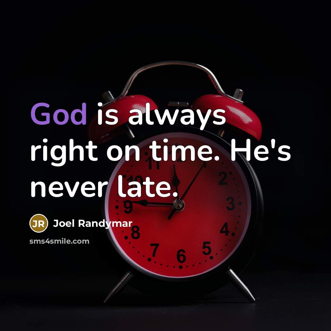 “God is always right on time. He's never late.” quote by Joel Randymar