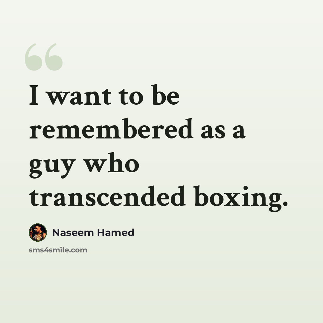 “I want to be remembered as a guy who transcended boxing.” quote by Naseem Hamed