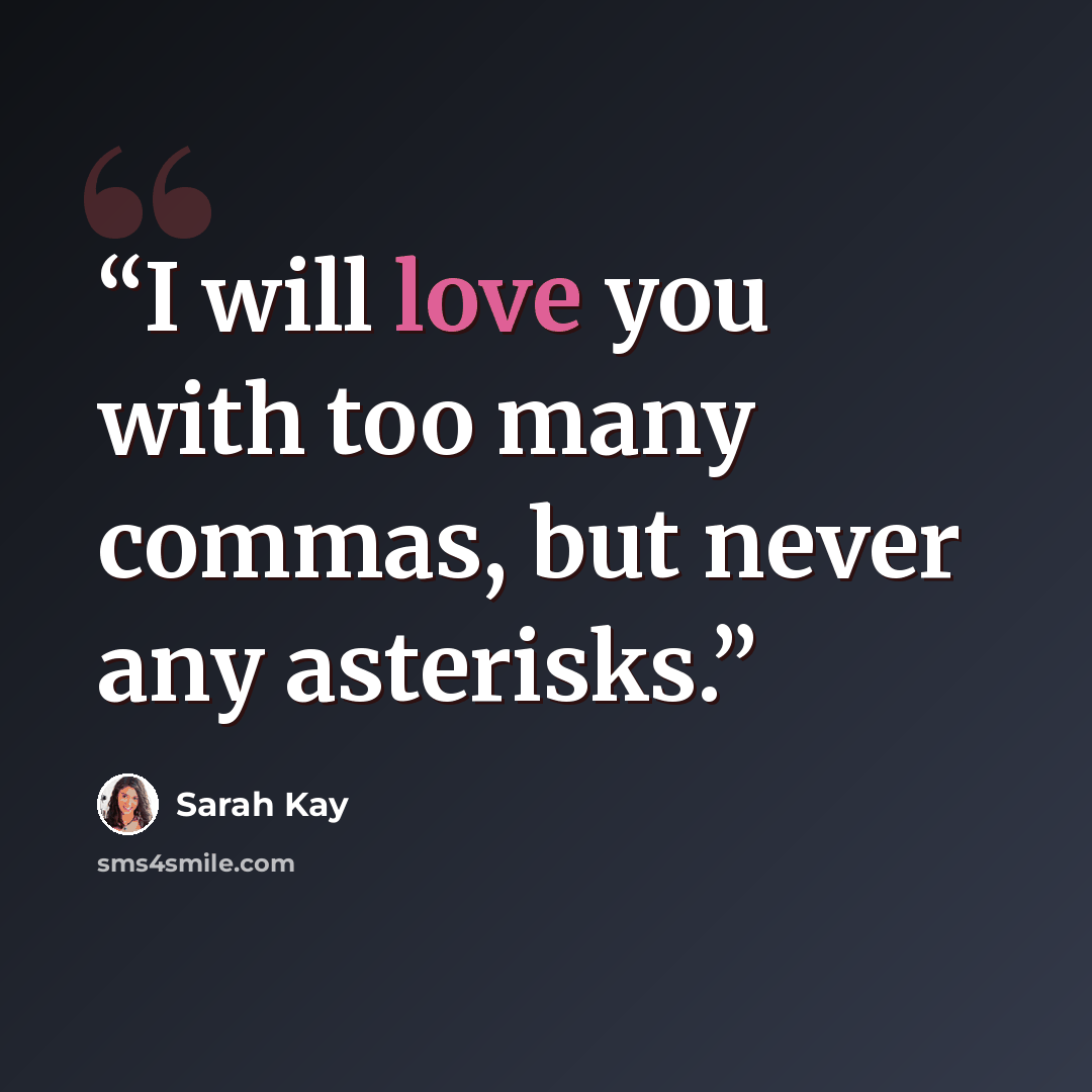 “I will love you with too many commas, but never any asterisks.” quote by Sarah Kay