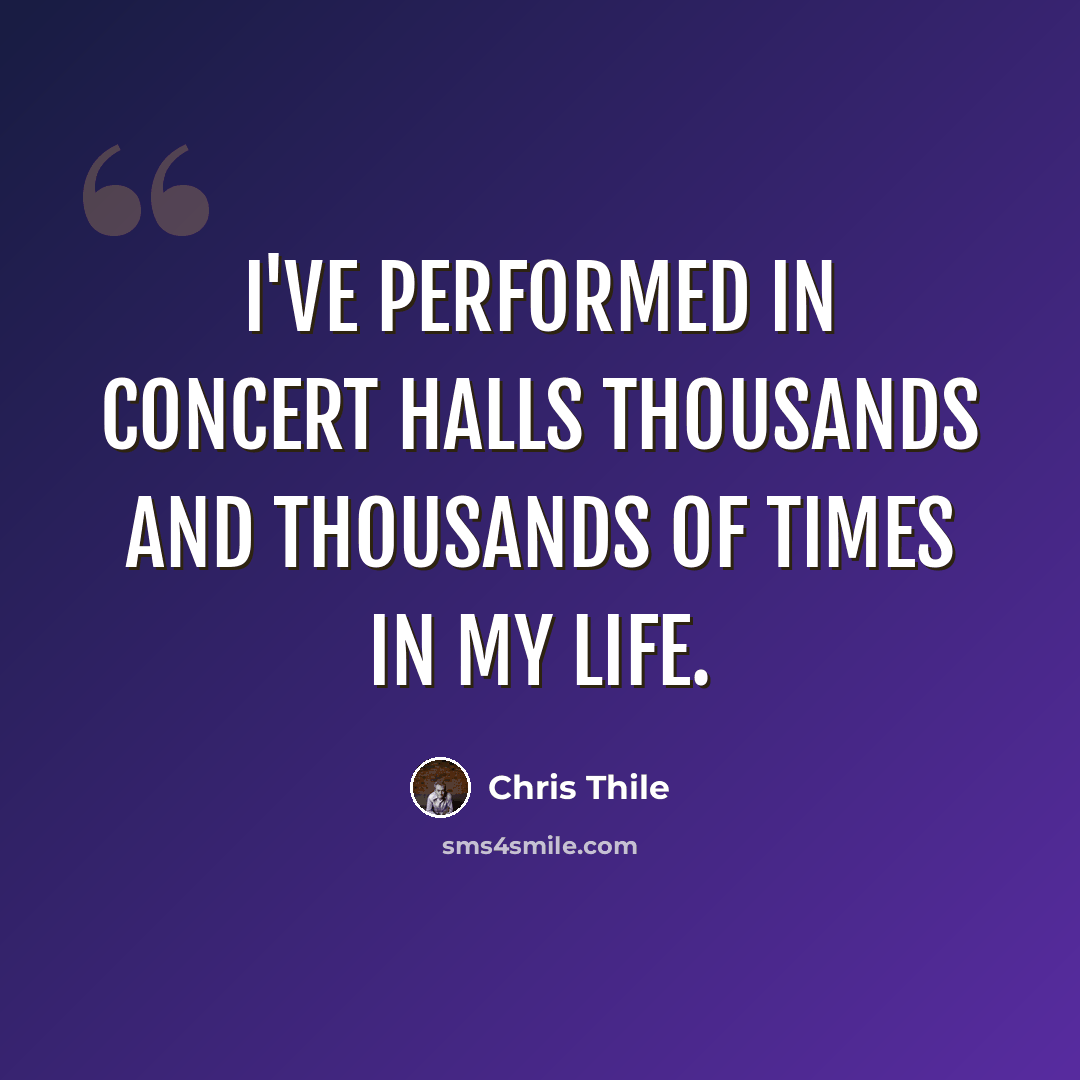 “I've performed in concert halls thousands and thousands of times in my life.” quote by Chris Thile