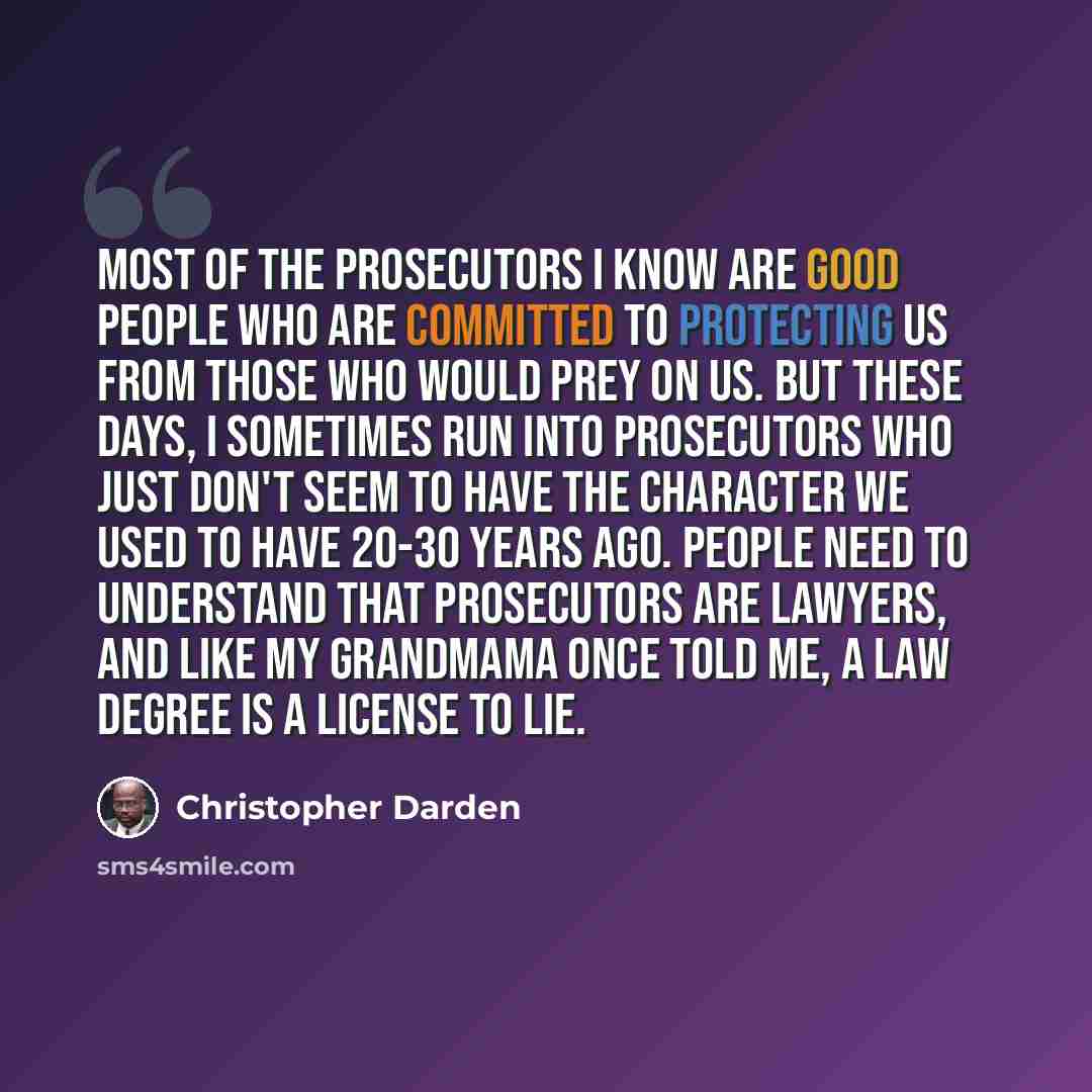 “Most of the prosecutors I know are good people who are committed to protecting us from those who would prey on us. But these days, I sometimes run into prosecutors who just don't seem to have the character we used to have 20-30 years ago. People need to understand that prosecutors are lawyers, and…” quote by Christopher Darden