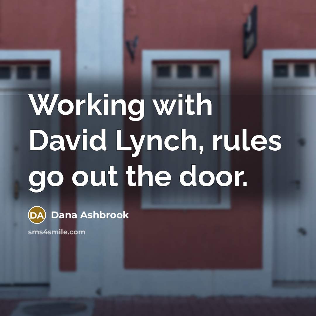 “Working with David Lynch, rules go out the door.” quote by Dana Ashbrook