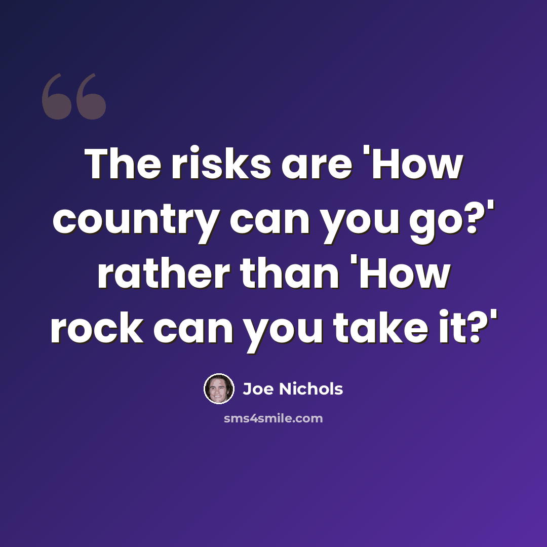 “The risks are 'How country can you go?' rather than 'How rock can you take it?'” quote by Joe Nichols