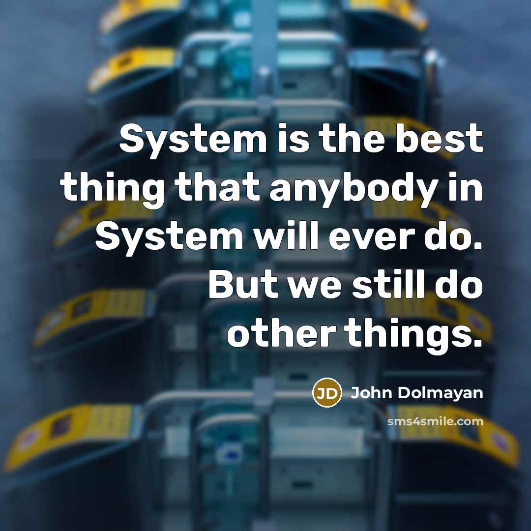 “System is the best thing that anybody in System will ever do. But we still do other things.” quote by John Dolmayan