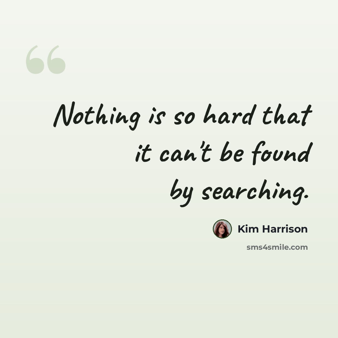 “Nothing is so hard that it can't be found by searching.” quote by Kim Harrison