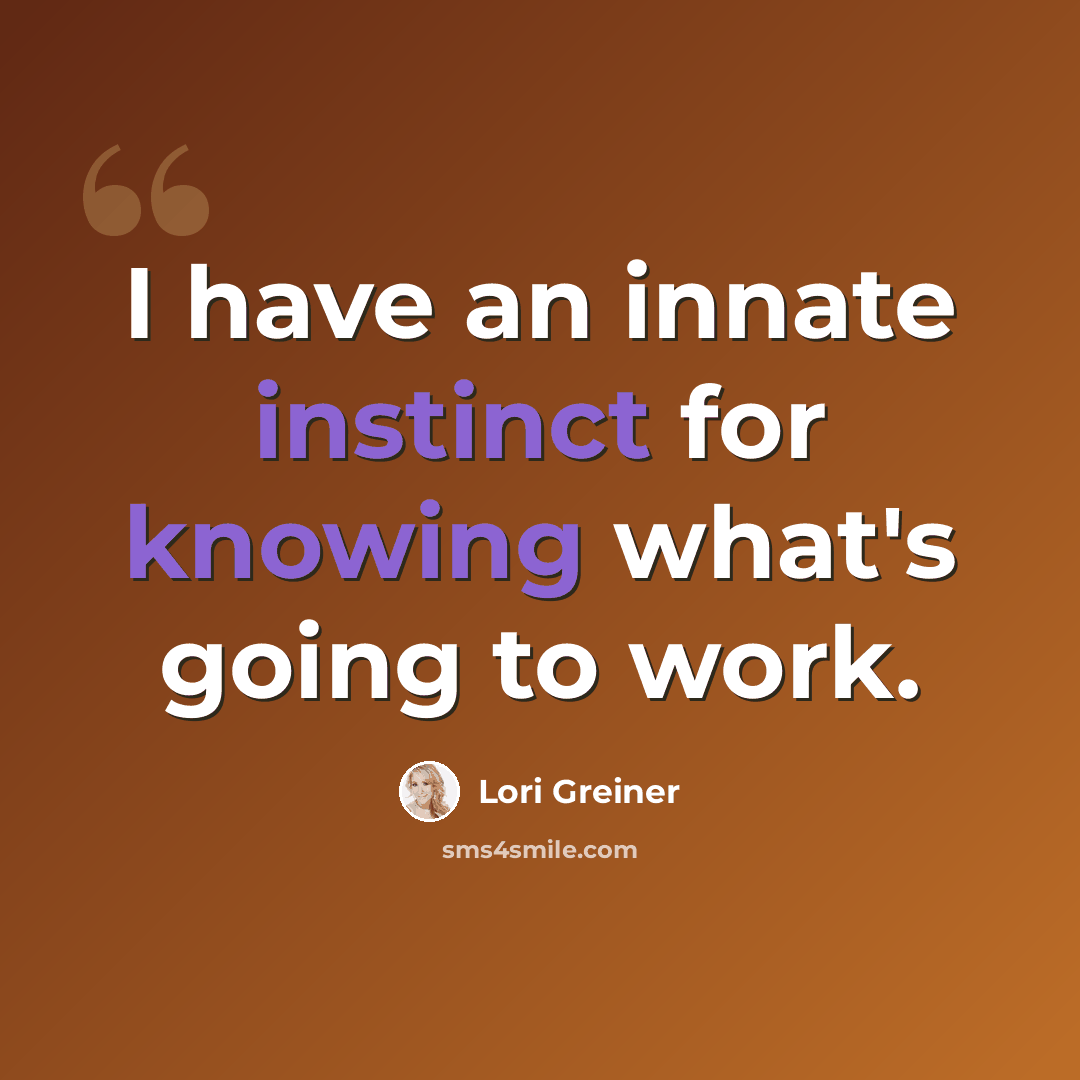 “I have an innate instinct for knowing what's going to work.” quote by Lori Greiner