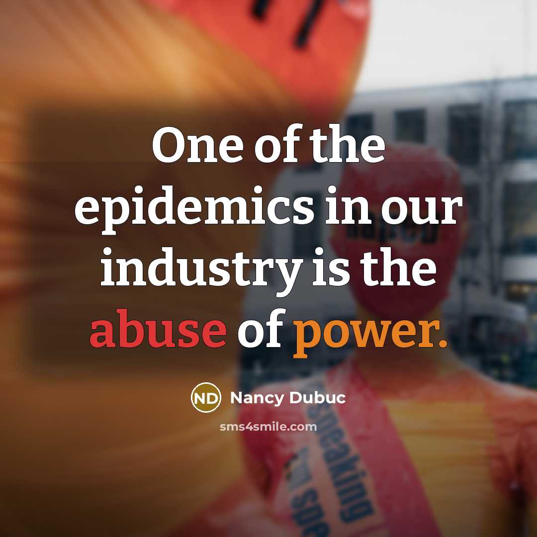 “One of the epidemics in our industry is the abuse of power.” quote by Nancy Dubuc