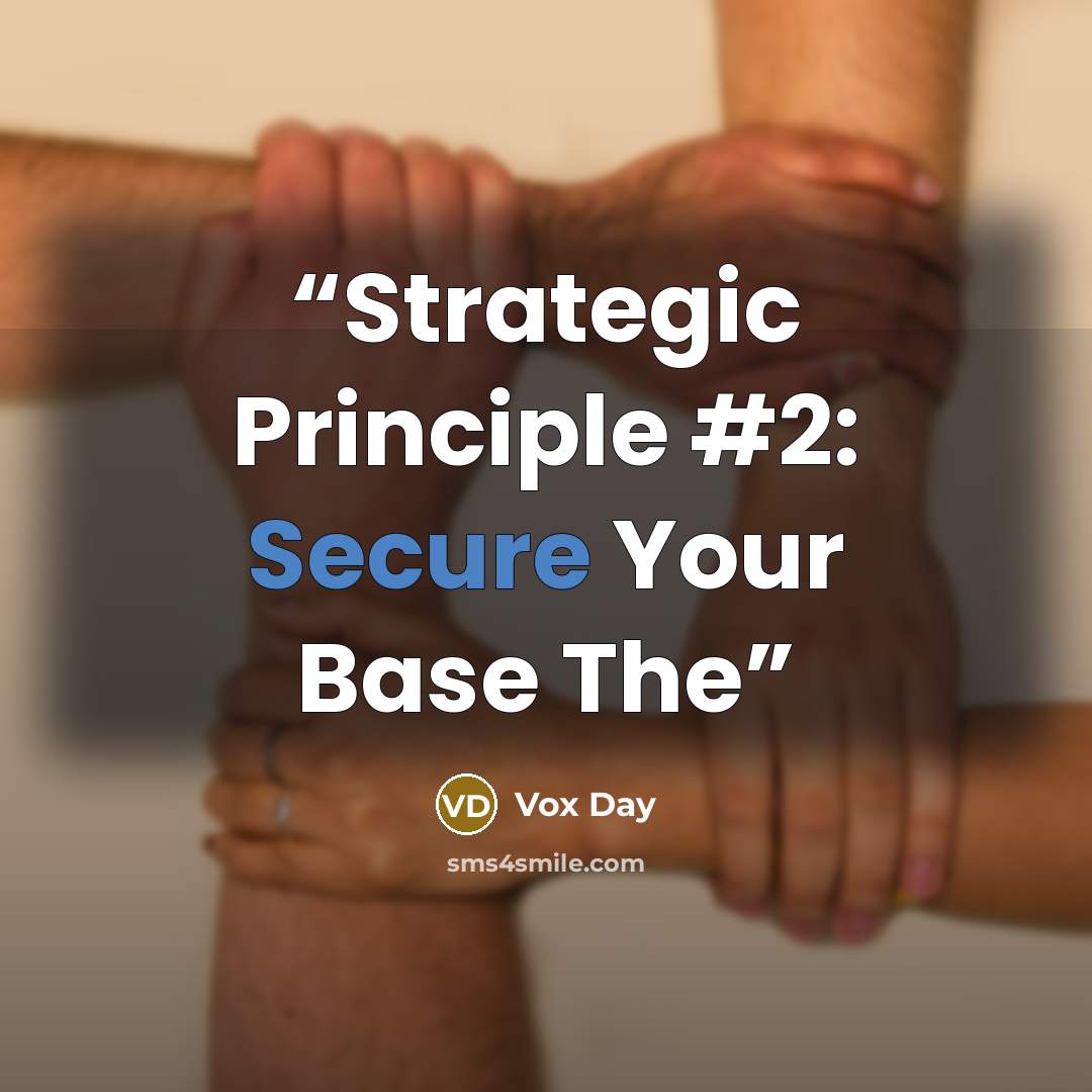 “Strategic Principle #2: Secure Your Base The” quote by Vox Day