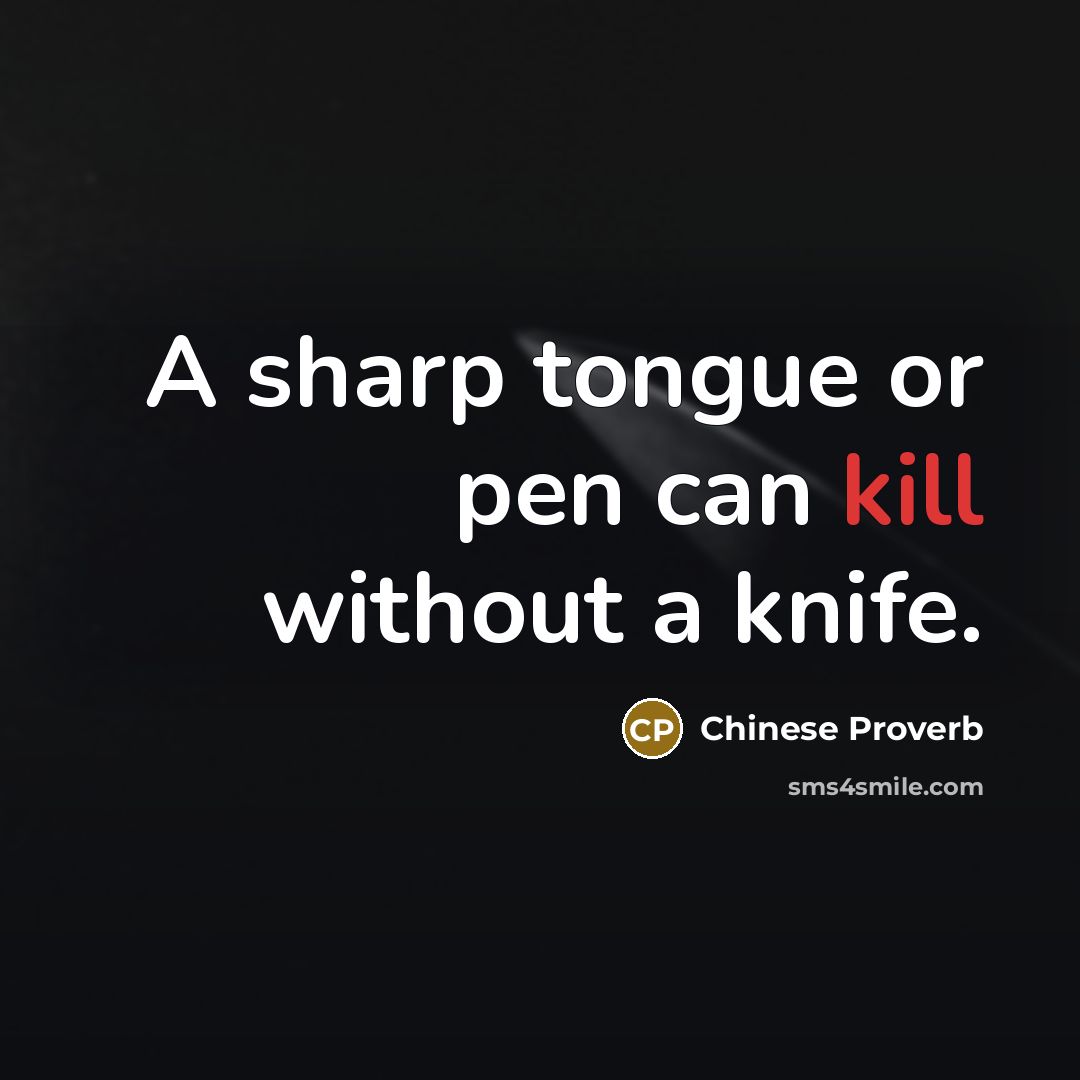 “A sharp tongue or pen can kill without a knife.” quote by Chinese Proverb