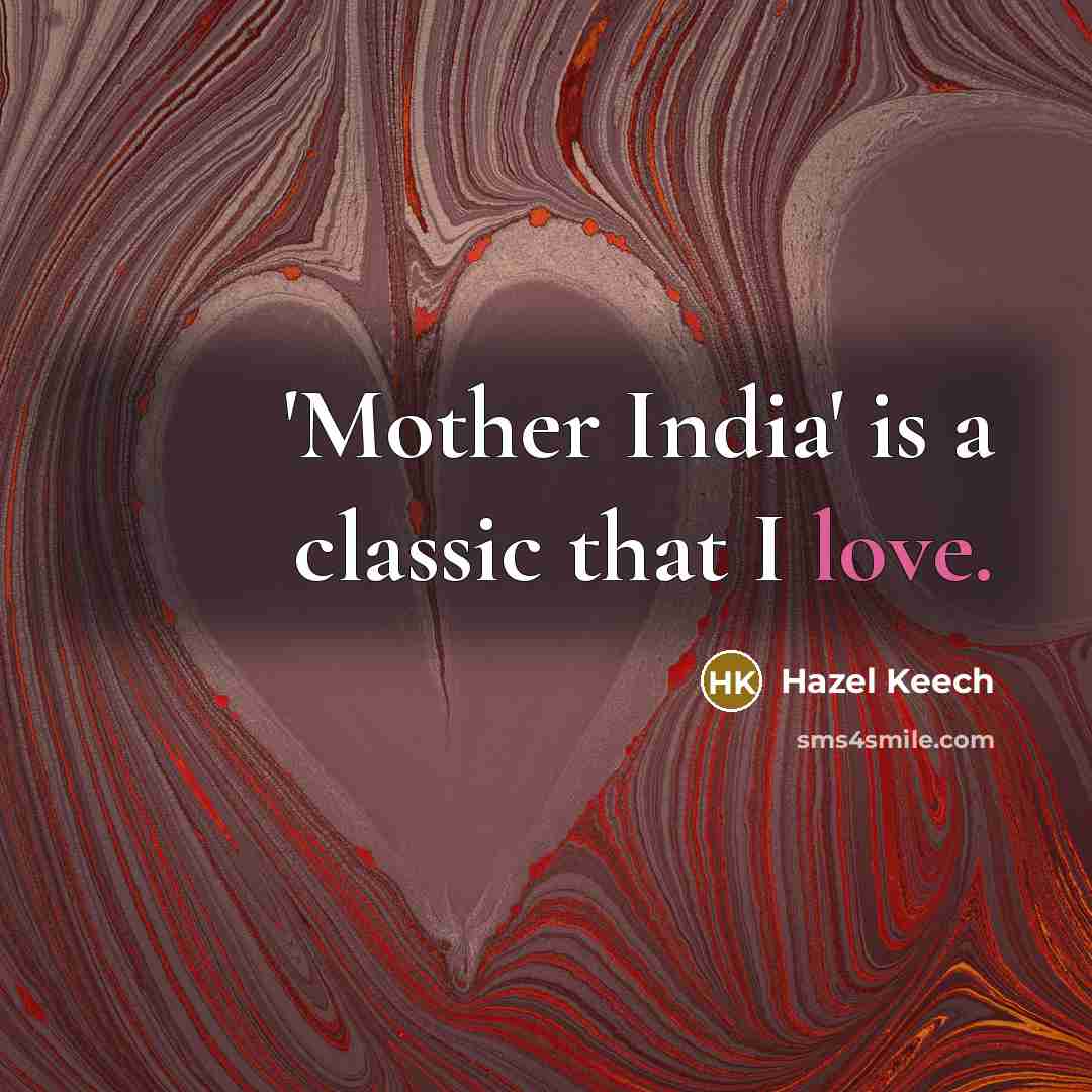 “'Mother India' is a classic that I love.” quote by Hazel Keech