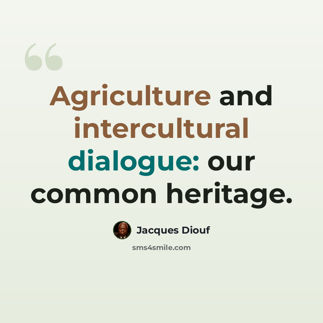 “Agriculture and intercultural dialogue: our common heritage.” quote by Jacques Diouf