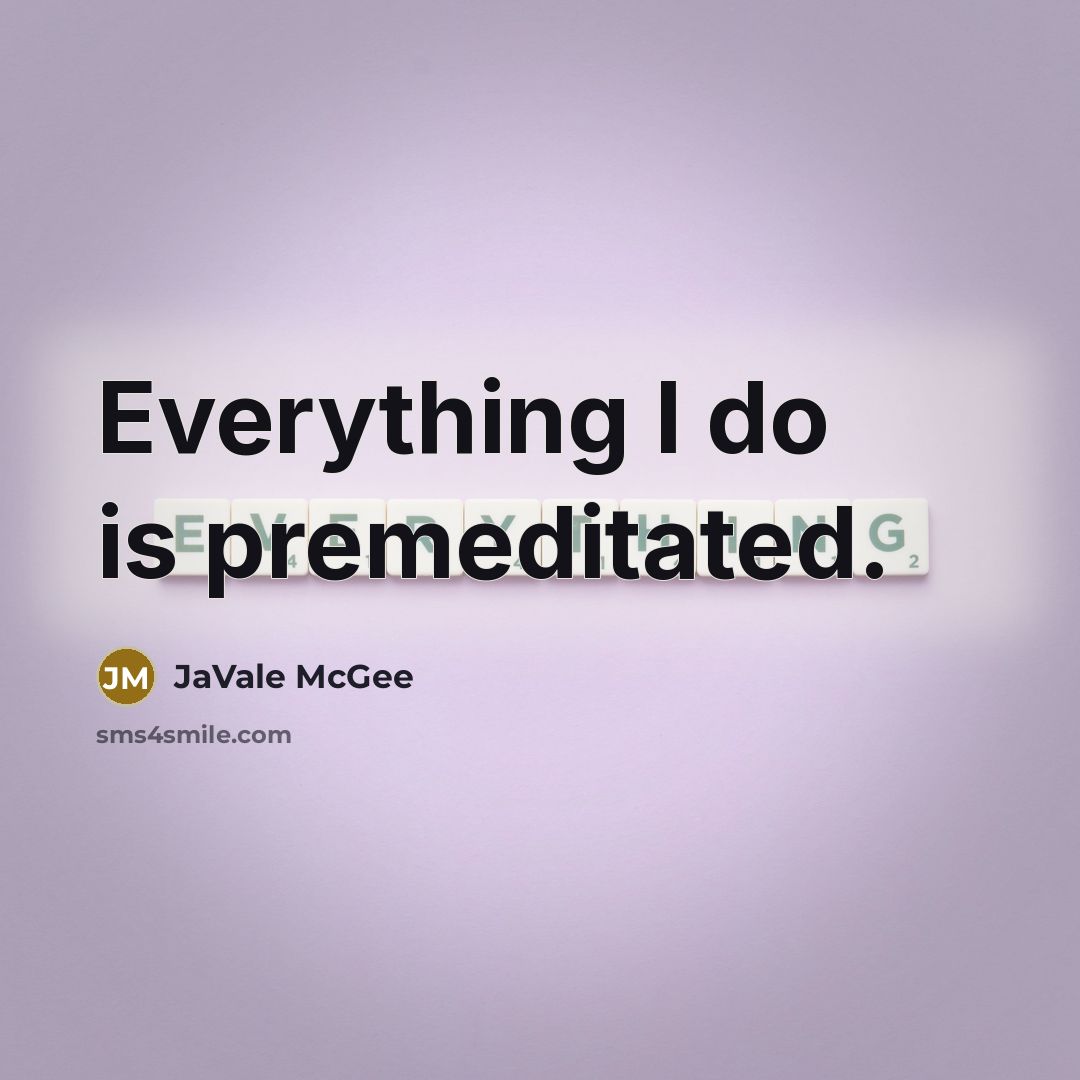 “Everything I do is premeditated.” quote by JaVale McGee