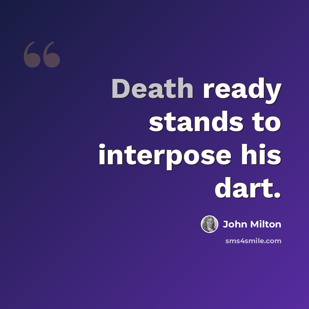“Death ready stands to interpose his dart.” quote by John Milton