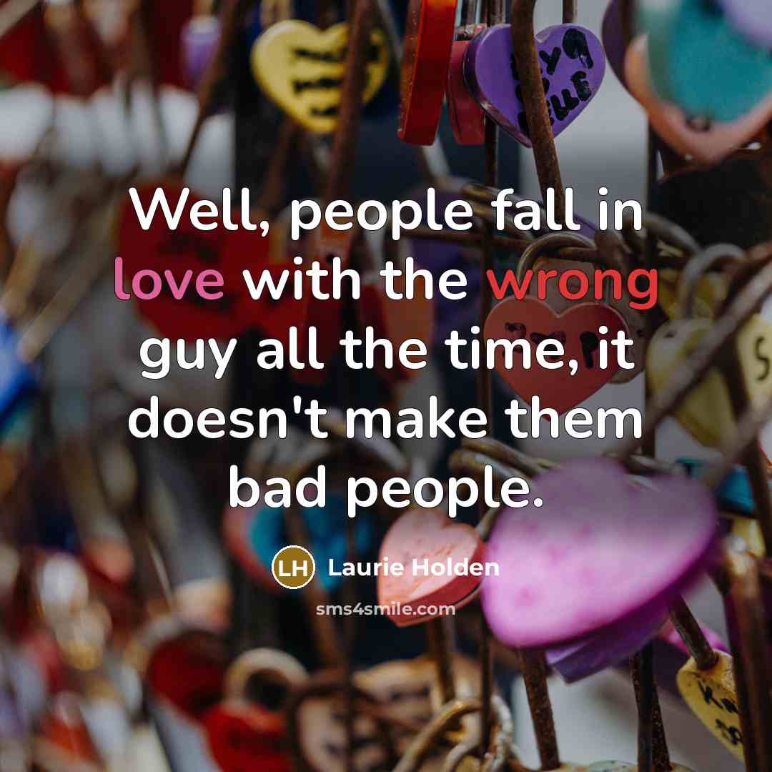 “Well, people fall in love with the wrong guy all the time, it doesn't make them bad people.” quote by Laurie Holden