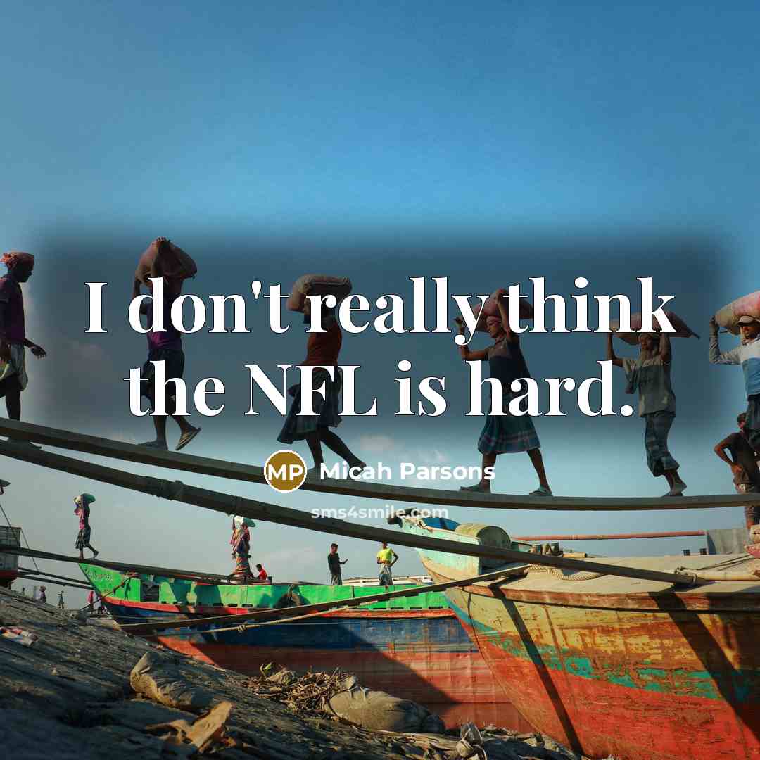 “I don't really think the NFL is hard.” quote by Micah Parsons