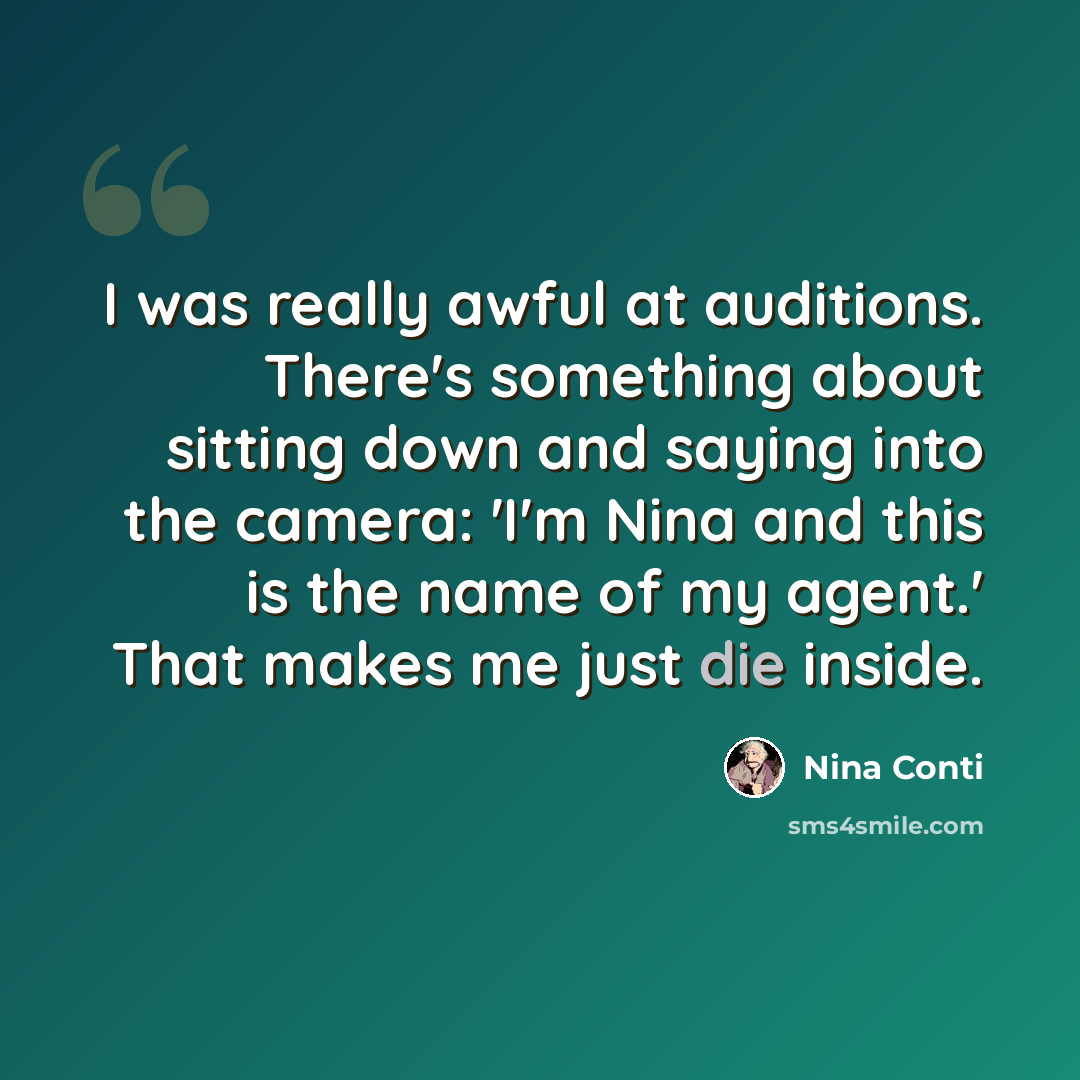“I was really awful at auditions. There's something about sitting down and saying into the camera: 'I'm Nina and this is the name of my agent.' That makes me just die inside.” quote by Nina Conti