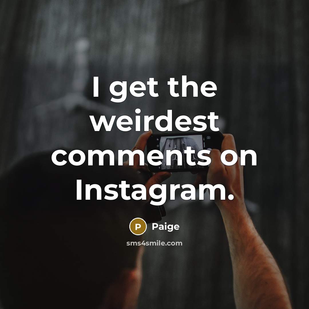 “I get the weirdest comments on Instagram.” quote by Paige