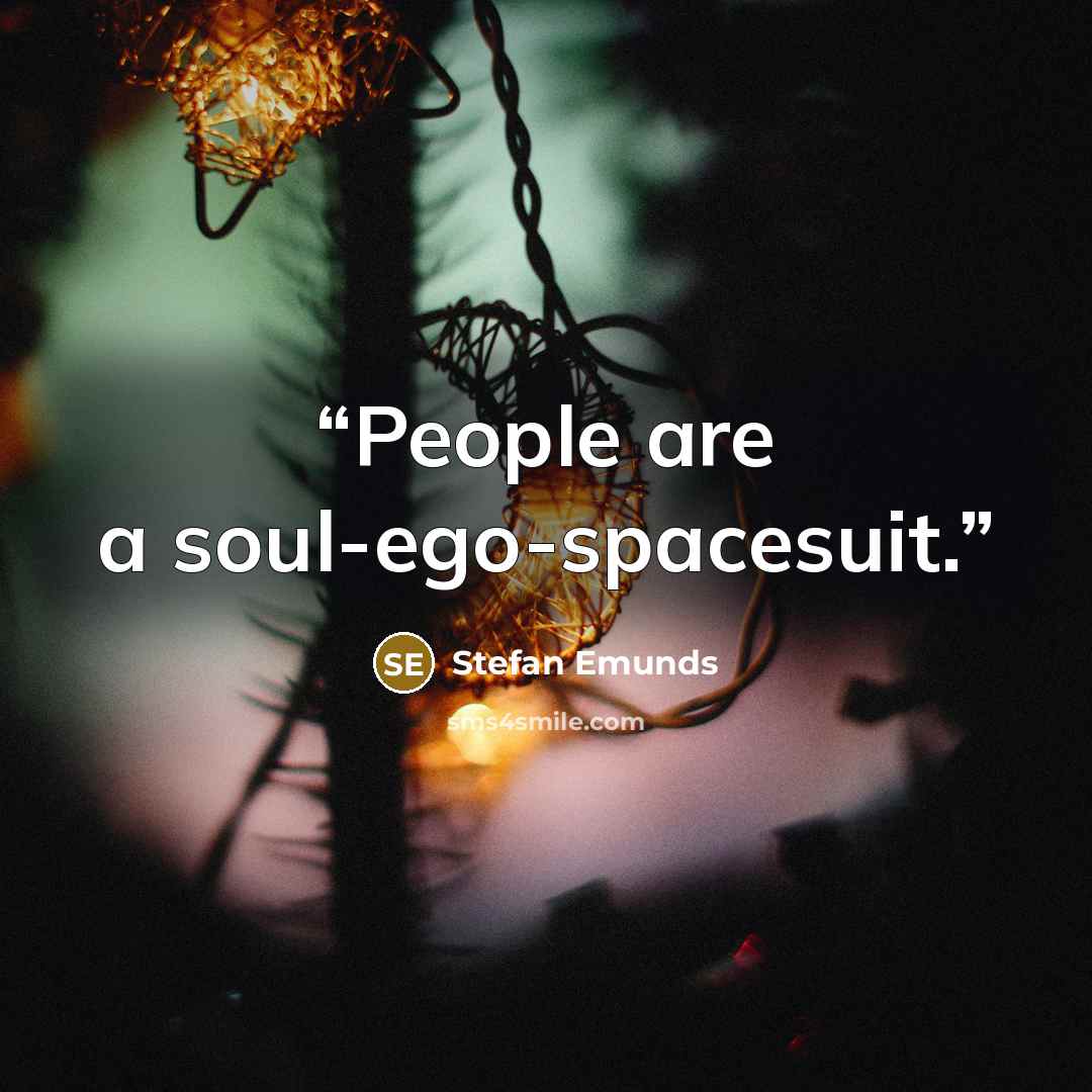 “People are a soul-ego-spacesuit.” quote by Stefan Emunds
