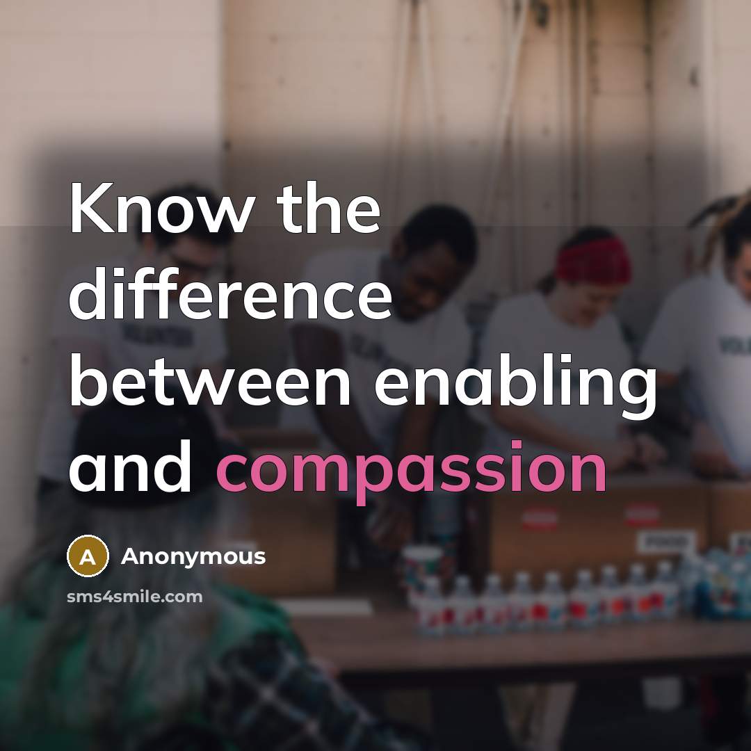 “Know the difference between enabling and compassion” quote by Anonymous