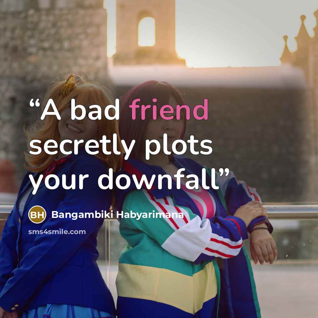 “A bad friend secretly plots your downfall” quote by Bangambiki Habyarimana