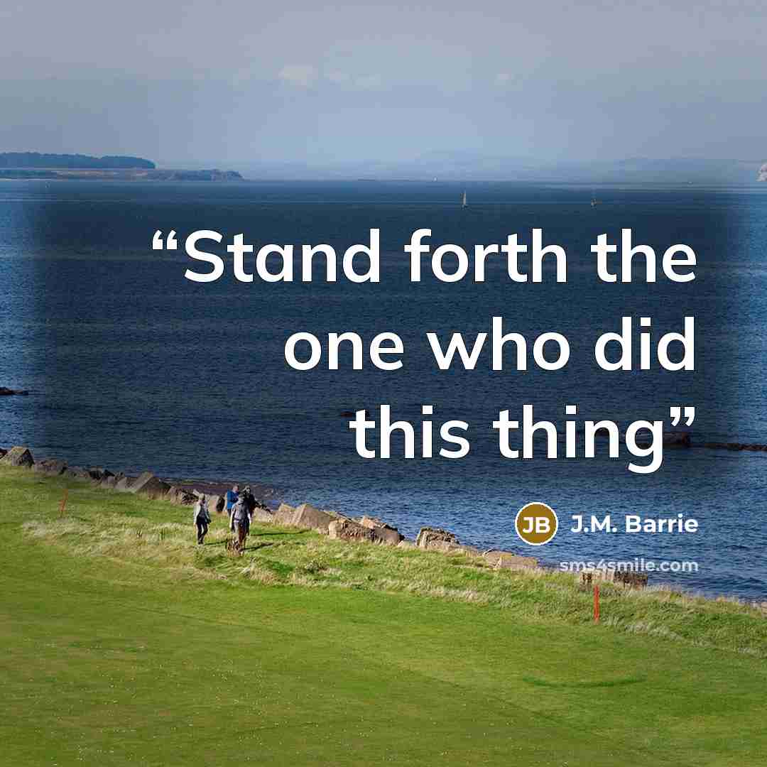 “Stand forth the one who did this thing” quote by J.M. Barrie