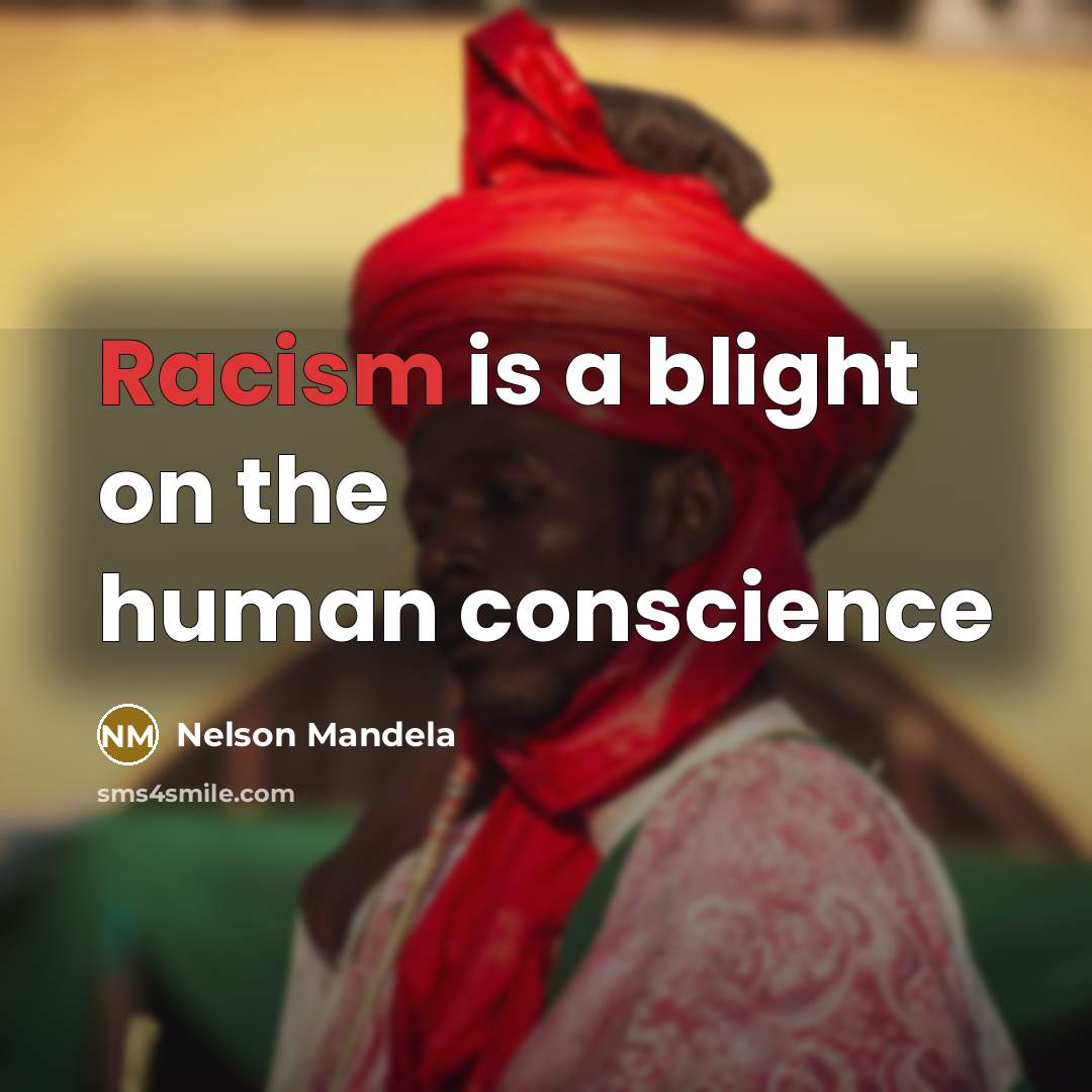 “Racism is a blight on the human conscience” quote by Nelson Mandela