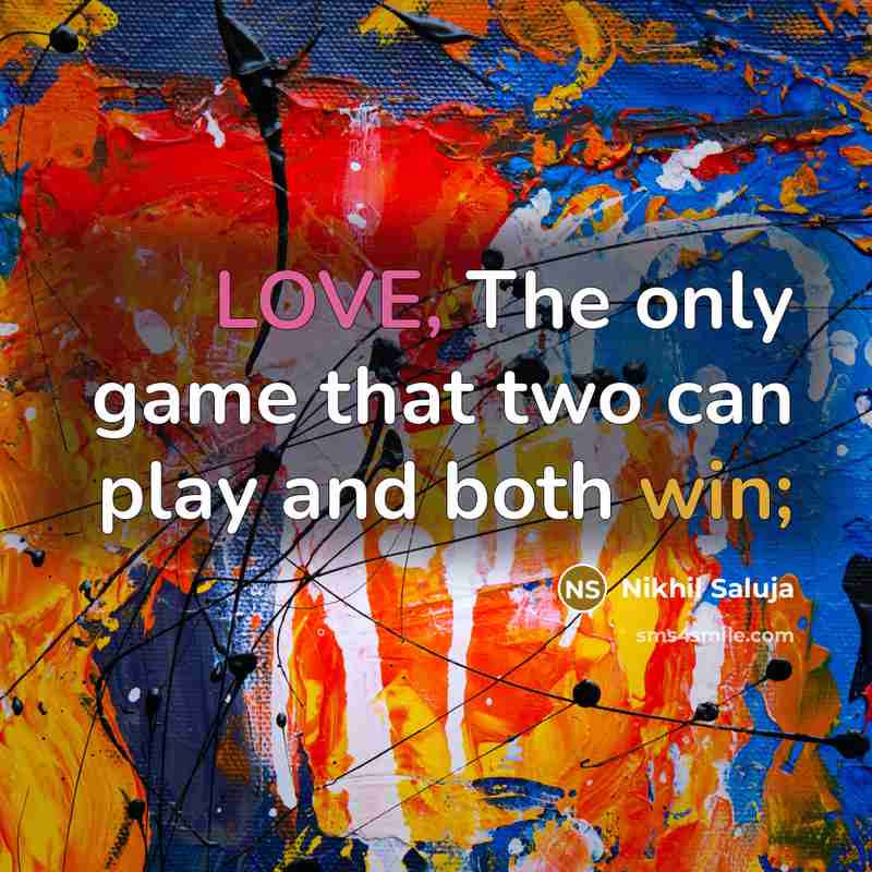 “LOVE, The only game that two can play and both win;” quote by Nikhil Saluja