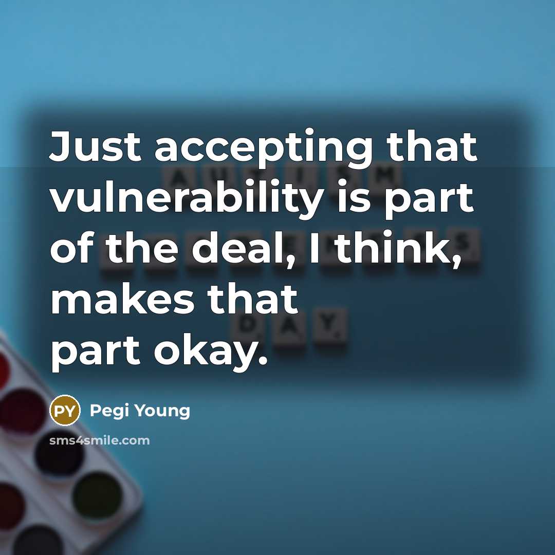 “Just accepting that vulnerability is part of the deal, I think, makes that part okay.” quote by Pegi Young