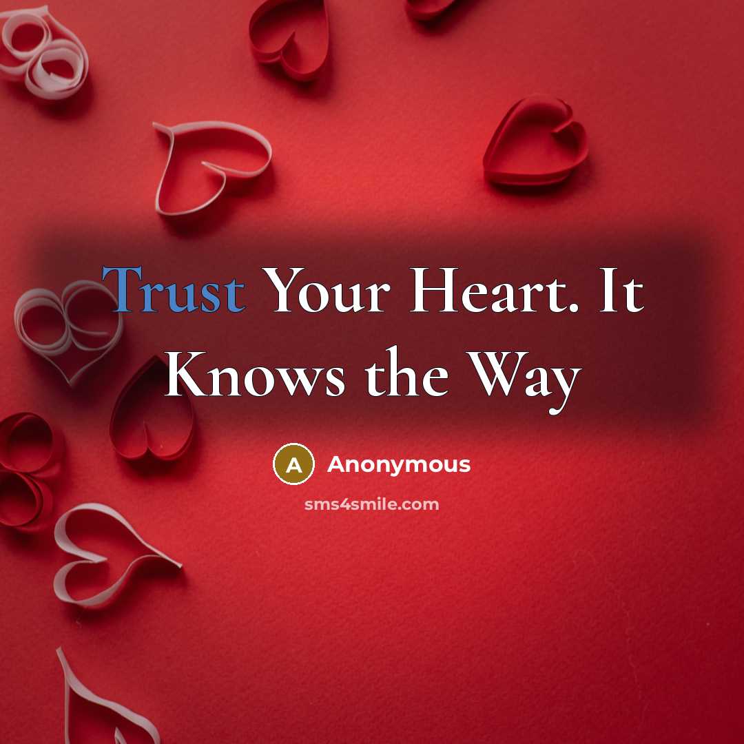 “Trust Your Heart. It Knows the Way” quote by Anonymous