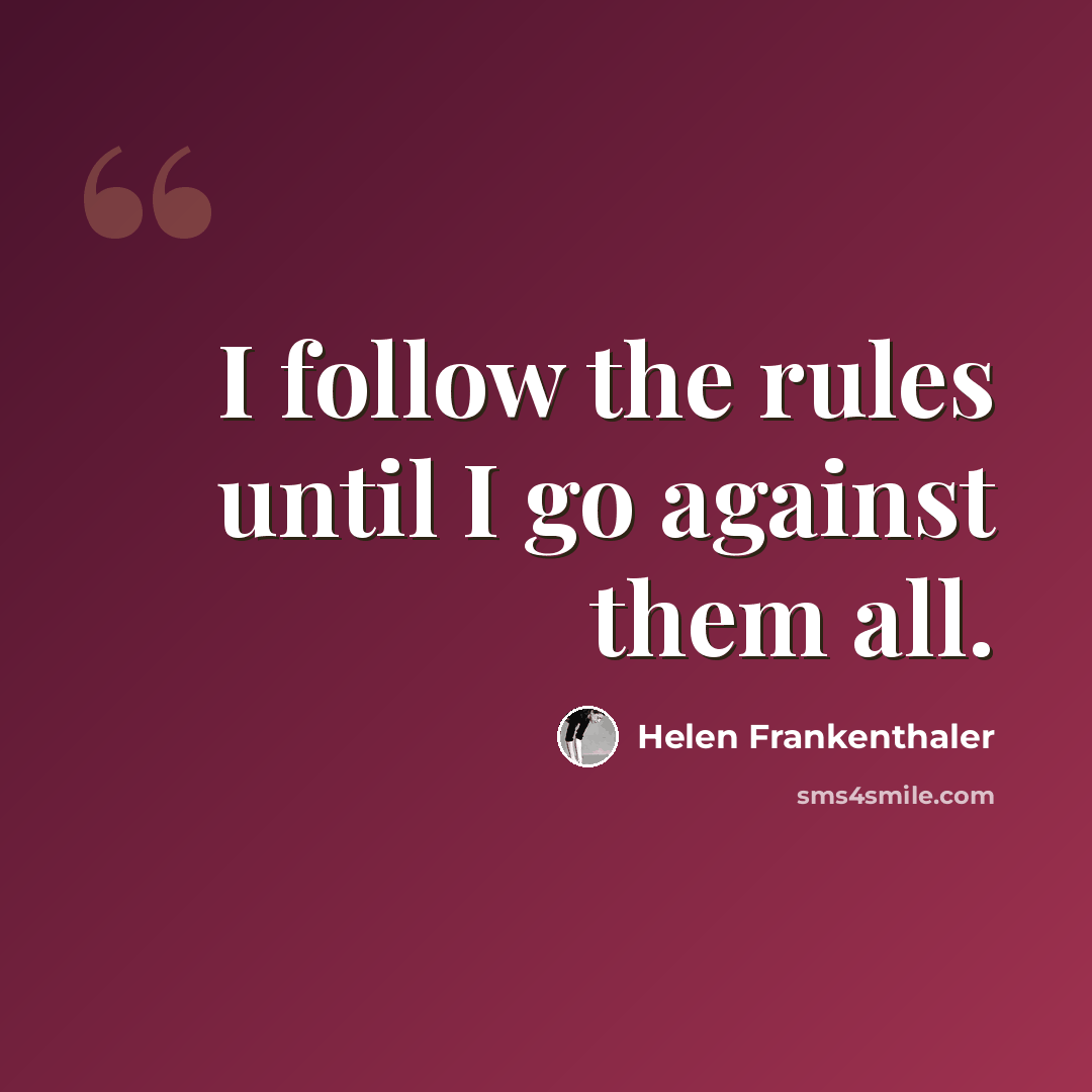 “I follow the rules until I go against them all.” quote by Helen Frankenthaler