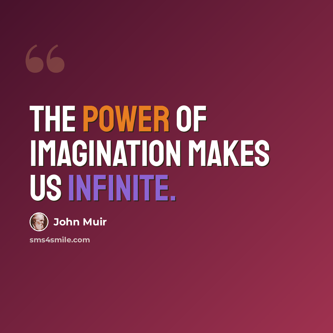 “The power of imagination makes us infinite.” quote by John Muir