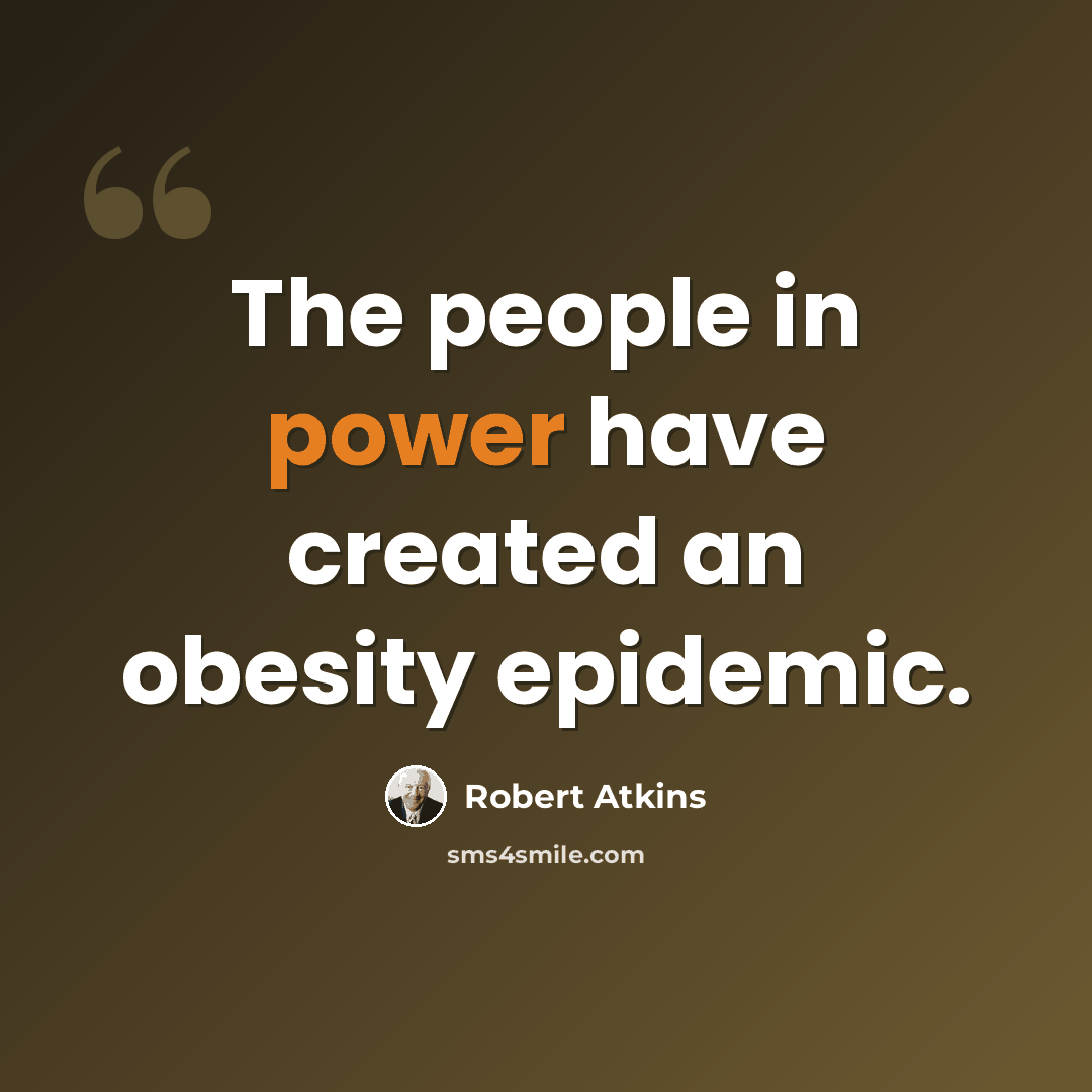 “The people in power have created an obesity epidemic.” quote by Robert Atkins