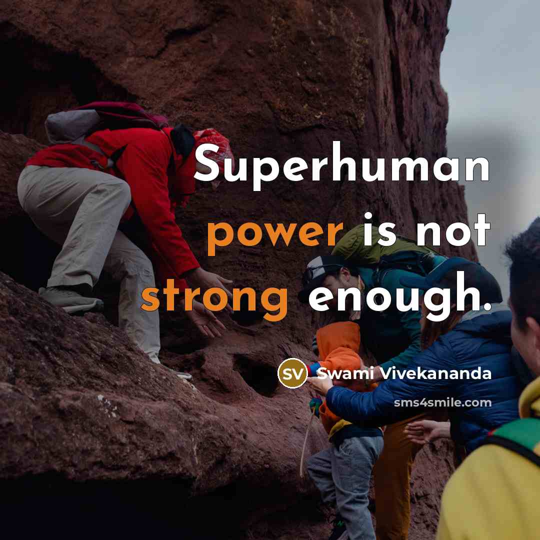 “Superhuman power is not strong enough.” quote by Swami Vivekananda
