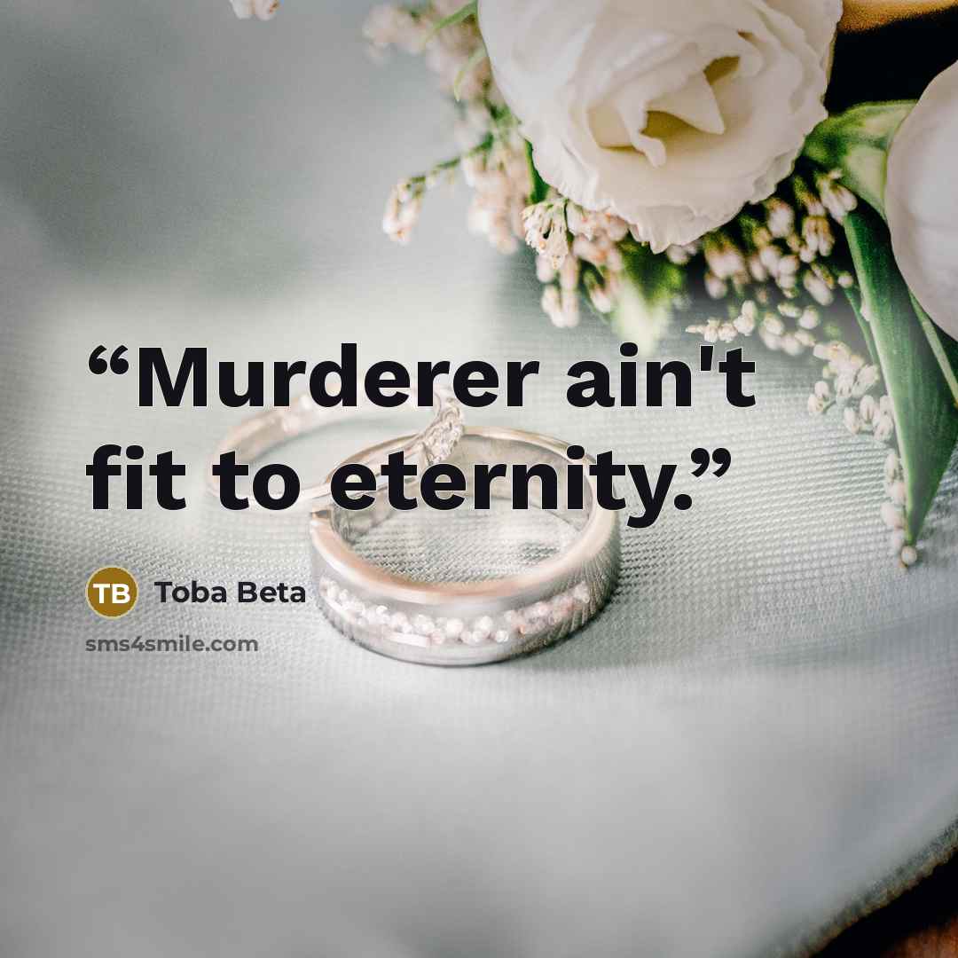 “Murderer ain't fit to eternity.” quote by Toba Beta