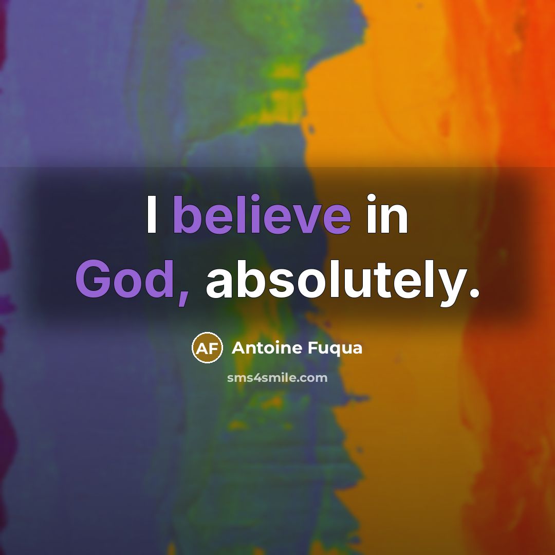 “I believe in God, absolutely.” quote by Antoine Fuqua