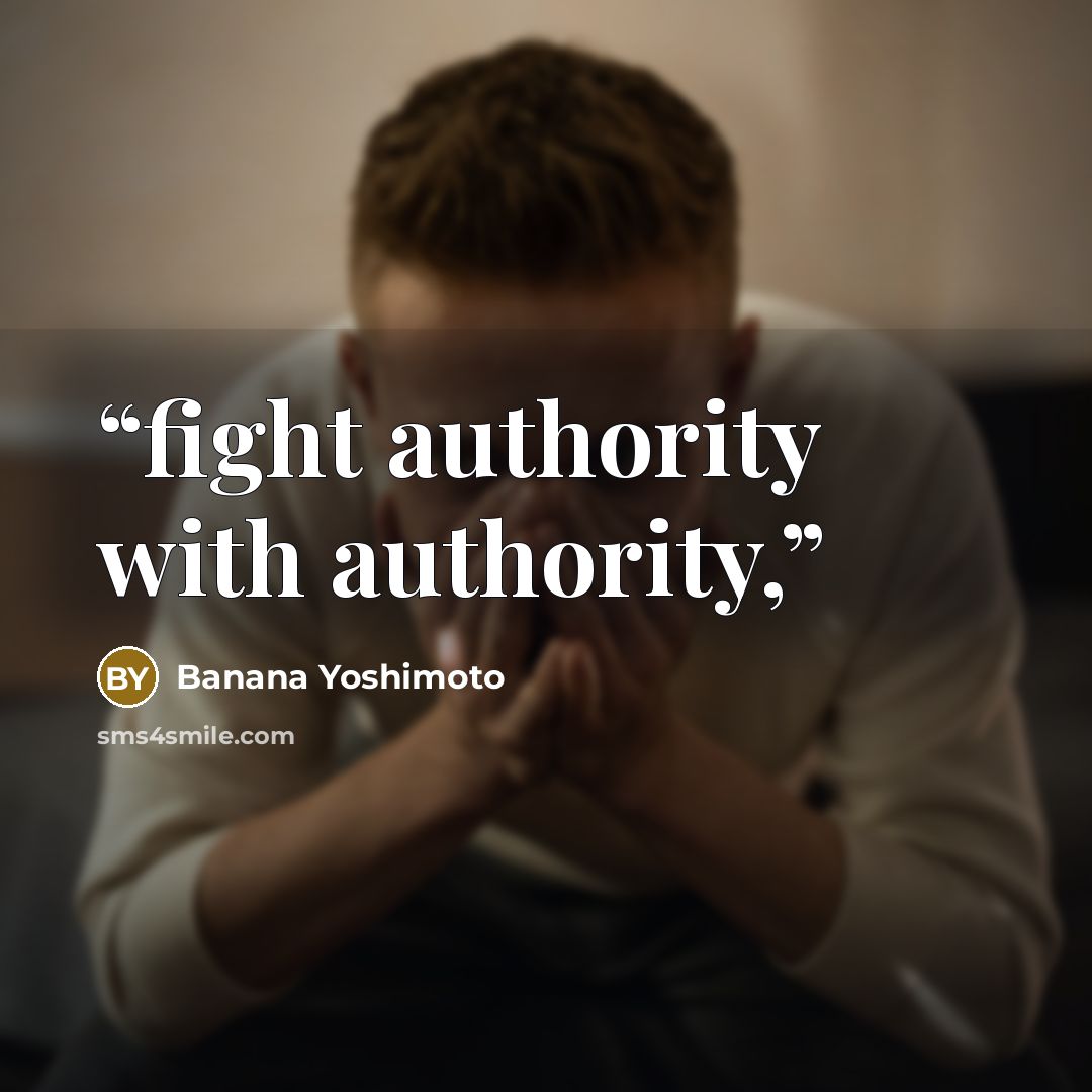 “fight authority with authority,” quote by Banana Yoshimoto