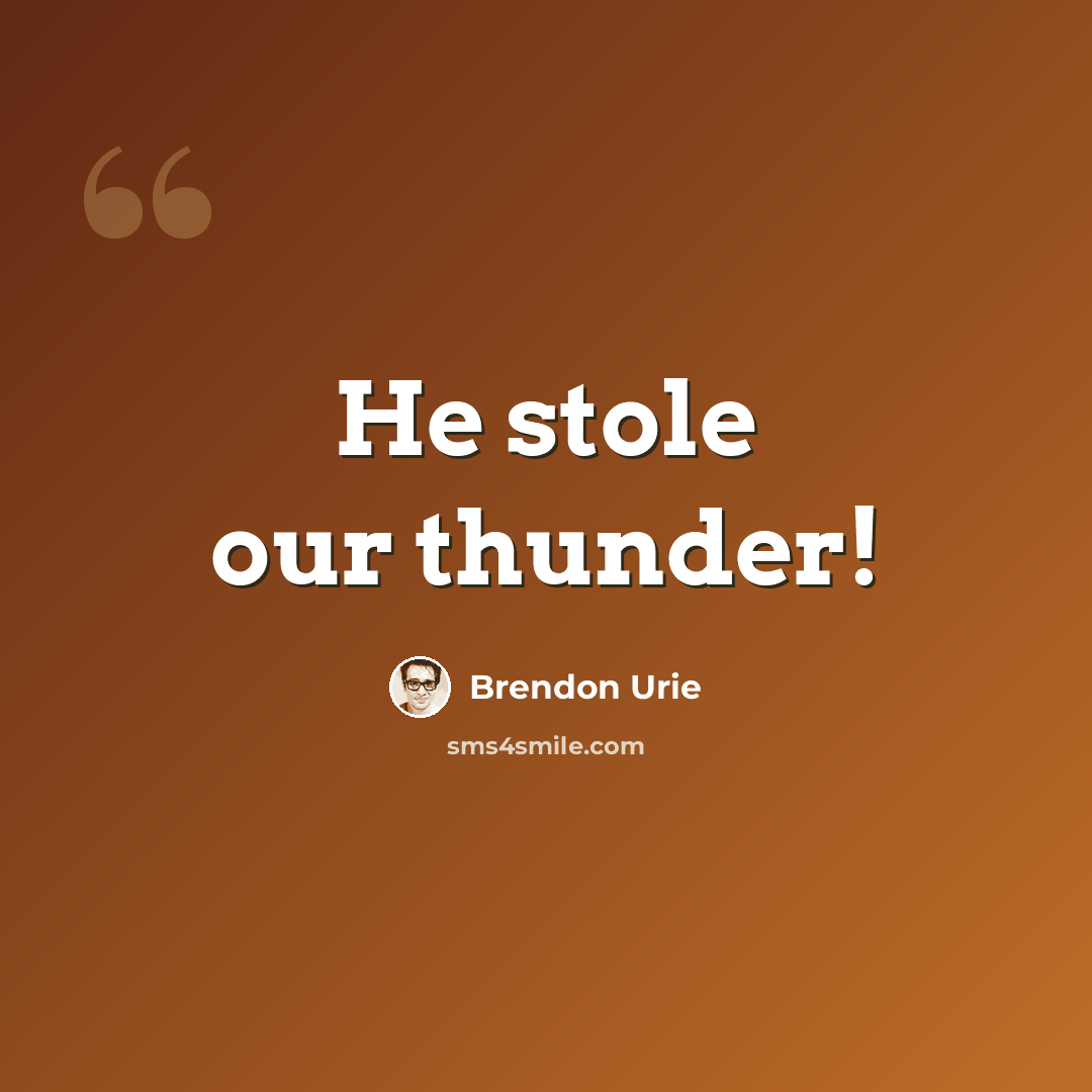 “He stole our thunder!” quote by Brendon Urie